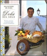 Dolci del sole. Ricette, passione e tradizione della Costiera Amalfitana. eBook