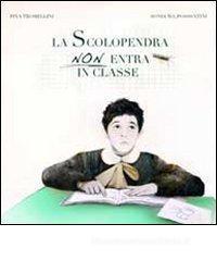 La scolopendra non entra in classe. La scuola raccontata da un nipote (a alcuni amici) a una nonna La scolopendra non entra in classe. La scuola raccontata da un nipote (a alcuni amici) a una nonna