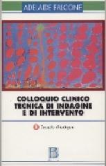 Colloquio clinico. Tecnica di indagine e di intervento vol.1