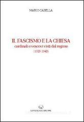 Il fascismo e la Chiesa. Cardinali e vescovi visti dal regime (1929-1943) Il fascismo e la Chiesa. Cardinali e vescovi visti dal regime (1929-1943)