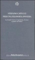Per una filosofia povera. La grande guerra, l'esperienza, il senso: a partire da Lukács Per una filosofia povera. La grande guerra, l'esperienza, il senso: a partire da Lukács