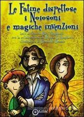 Le fatine dispettose, i Noiosoni e le magiche invenzioni Le fatine dispettose, i Noiosoni e le magiche invenzioni