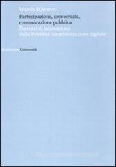 Partecipazione, democrazia, comunicazione pubblica. Percorsi di innovazione della pubblica amministrazione digitale Partecipazione, democrazia, comunicazione pubblica. Percorsi di innovazione della pubblica amministrazione digitale