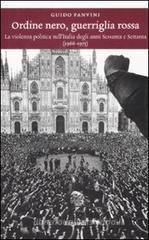 Ordine nero, guerriglia rossa. La violenza politica nell'Italia degli anni Sessanta e Settanta (1966-1975) Ordine nero, guerriglia rossa. La violenza politica nell'Italia degli anni Sessanta e Settanta (1966-1975)