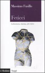 Feticci. Letteratura, cinema, arti visive Feticci. Letteratura, cinema, arti visive