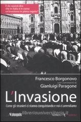 L' invasione. Come gli stranieri ci stanno conquistando e noi ci arrendiamo L' invasione. Come gli stranieri ci stanno conquistando e noi ci arrendiamo