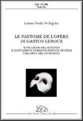 Le fant�me de l'Op�ra di Gaston Leroux. Evoluzione del romanzo e adattamenti cinematografici e teatrali nell'arco del Novecento