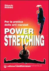 Power stretching. Per la pratica delle arti marziali Power stretching. Per la pratica delle arti marziali