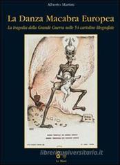 La danza macabra Europea. La tragedia della Grande Guerra nelle 54 cartoline litografate La danza macabra Europea. La tragedia della Grande Guerra nelle 54 cartoline litografate