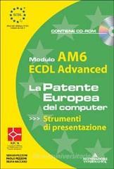 ECDL Advanced. Modulo AM6. Strumenti di presentazione. Con CD-ROM ECDL Advanced. Modulo AM6. Strumenti di presentazione. Con CD-ROM