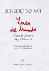 Luce del mondo. Il papa, la Chiesa e i segni dei tempi. Una conversazione con Peter Seewald Luce del mondo. Il papa, la Chiesa e i segni dei tempi. Una conversazione con Peter Seewald