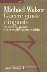 Guerre giuste e ingiuste. Un discorso morale con esemplificazioni storiche Guerre giuste e ingiuste. Un discorso morale con esemplificazioni storiche