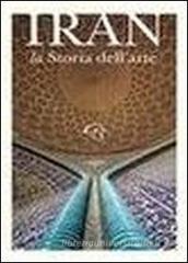 Iran. La storia dell'arte Iran. La storia dell'arte