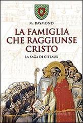 La famiglia che raggiunse Cristo. La saga di C�teaux