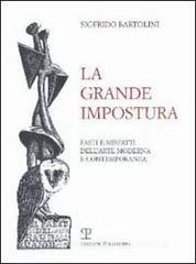 La grande impostura. Fasti e misfatti dell'arte moderna e contemporanea La grande impostura. Fasti e misfatti dell'arte moderna e contemporanea