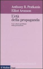 L' età della propaganda. Usi e abusi quotidiani della persuasione L' età della propaganda. Usi e abusi quotidiani della persuasione
