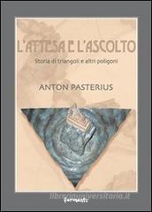 L' attesa e l'ascolto. Storia di triangoli e altri poligoni L' attesa e l'ascolto. Storia di triangoli e altri poligoni