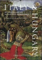 Italy & Hungary. Humanism and art in the early Renaissance. Testi in italiano e inglese Italy & Hungary. Humanism and art in the early Renaissance. Testi in italiano e inglese