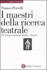 I maestri della ricerca teatrale. Il Living, Grotowski, Barba e Brook I maestri della ricerca teatrale. Il Living, Grotowski, Barba e Brook