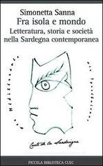 Fra isola e mondo. Letteratura, storia e società nella Sardegna contemporanea Fra isola e mondo. Letteratura, storia e società nella Sardegna contemporanea