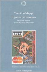 Il potere del consumo. Viaggio nei processi di mercificazione della societ�