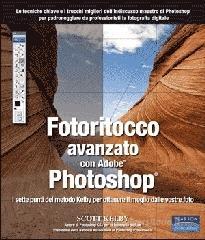 Fotoritocco avanzato con Adobe Photoshop. I sette punti del metodo Kelby per ottenere il meglio dalle vostre foto Fotoritocco avanzato con Adobe Photoshop. I sette punti del metodo Kelby per ottenere il meglio dalle vostre foto