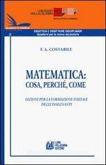 Matematica. Cosa, perché, come. Lezioni per la formazione iniziale degli insegnanti Matematica. Cosa, perché, come. Lezioni per la formazione iniziale degli insegnanti