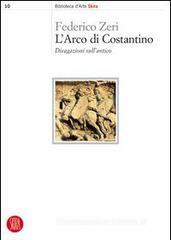 L' arco di Costantino. Divagazioni sull'antico L' arco di Costantino. Divagazioni sull'antico
