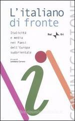 L' italiano di fronte. Italicit� e media nei paesi dell'Europa sudorientale. Atti del Seminario della Comunit� radiotelevisiva italofona (Tirana, 16-18 ottobre 2008)