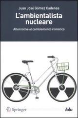 L' ambientalista nucleare. Alternative al cambiamento climatico