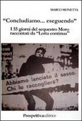 �Concludiamo... eseguendo�. I 55 giorni del sequestro Moro raccontati da �Lotta Continua�