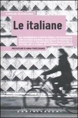 Italiane. Dal Risorgimento ai nostri giorni, centocinquanta anni di storia nazionale raccontati attraverso le biografie delle protagoniste della politica...