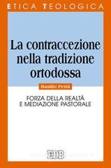 La contraccezione nella tradizione ortodossa. Forza della realtà e mediazione pastorale La contraccezione nella tradizione ortodossa. Forza della realtà e mediazione pastorale