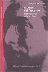 A destra del fascismo. Profilo politico di Julius Evola A destra del fascismo. Profilo politico di Julius Evola