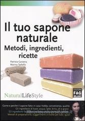 Il tuo sapone naturale. Metodi, ingredienti, ricette Il tuo sapone naturale. Metodi, ingredienti, ricette