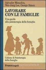 Lavorare con le famiglie. Una guida alla psicoterapia della famiglia Lavorare con le famiglie. Una guida alla psicoterapia della famiglia