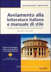 Avviamento alla letteratura italiana e manuale di stile. Per i primi anni delle facoltà umanistiche e per gli studenti stranieri Avviamento alla letteratura italiana e manuale di stile. Per i primi anni delle facoltà umanistiche e per gli studenti stranieri
