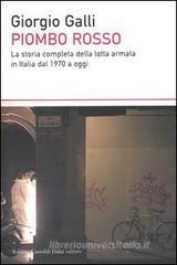 Piombo rosso. La storia completa della lotta armata in Italia dal 1970 a oggi
