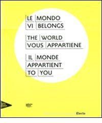 Il mondo vi appartiene. Catalogo della mostra (Venezia, Palazzo Grassi, 2 giugno-31 dicembre 2011). Ediz. italiana, inglese, francese