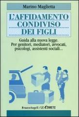 L' affidamento condiviso dei figli. Guida alla nuova legge. Per genitori, mediatori, avvocati, psicologi, assistenti sociali L' affidamento condiviso dei figli. Guida alla nuova legge. Per genitori, mediatori, avvocati, psicologi, assistenti sociali