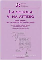 La scuola vi ha atteso. Idee e proposte per l'accoglienza alla scuola primaria La scuola vi ha atteso. Idee e proposte per l'accoglienza alla scuola primaria