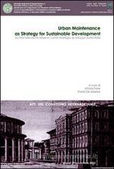 La manutenzione urbana come strategia di sviluppo sostenibile. Atti del Convegno internazionale La manutenzione urbana come strategia di sviluppo sostenibile. Atti del Convegno internazionale