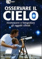 Osservare il cielo. Manuale di astronomia pratica Osservare il cielo. Manuale di astronomia pratica