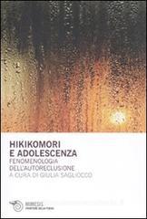 Hikikomori e adolescenza. Fenomenologia dell'autoreclusione Hikikomori e adolescenza. Fenomenologia dell'autoreclusione