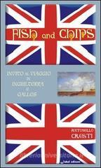 Fish and chips. Invito al viaggio in Inghilterra e Galles