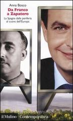 Da Franco a Zapatero. La Spagna dalla periferia al cuore dell'Europa Da Franco a Zapatero. La Spagna dalla periferia al cuore dell'Europa
