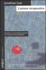 L' azione terapeutica. Quando la conversazione produce un cambiamento psicologico L' azione terapeutica. Quando la conversazione produce un cambiamento psicologico