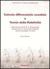 Calcolo differenziale assoluto e teoria della relatività. Dalle lezioni del prof. Marcolongo tenute nella R. Università di Napoli l'anno scolastico 1919-1920 Calcolo differenziale assoluto e teoria della relatività. Dalle lezioni del prof. Marcolongo tenute nella R. Università di Napoli l'anno scolastico 1919-1920