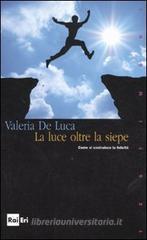 La luce oltre la siepe. Come si costruisce la felicità La luce oltre la siepe. Come si costruisce la felicità