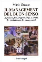 Il management del buon senso. Riflessioni, bivi, orizzonti lungo la strada del cambiamento del management Il management del buon senso. Riflessioni, bivi, orizzonti lungo la strada del cambiamento del management